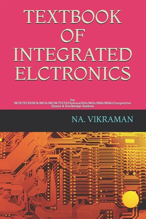 Textbook of Integrated Elctronics: For BE/B.TECH/BCA/MCA/ME/M.TECH/Diploma/B.Sc/M.Sc/BBA/MBA/Competitive Exams & Knowledge Seekers (Paperback)