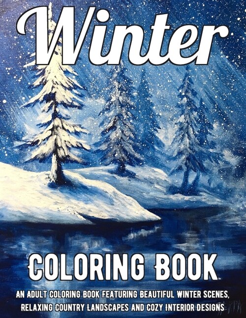 Winter Coloring Book: An Adult Coloring Book Featuring Beautiful Winter Scenes, Relaxing Country Landscapes and Cozy Interior Designs (Paperback)
