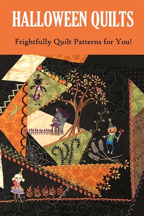 Halloween Quilts: Frightfully Quilt Patterns for You!: Gift for Holiday (Paperback)