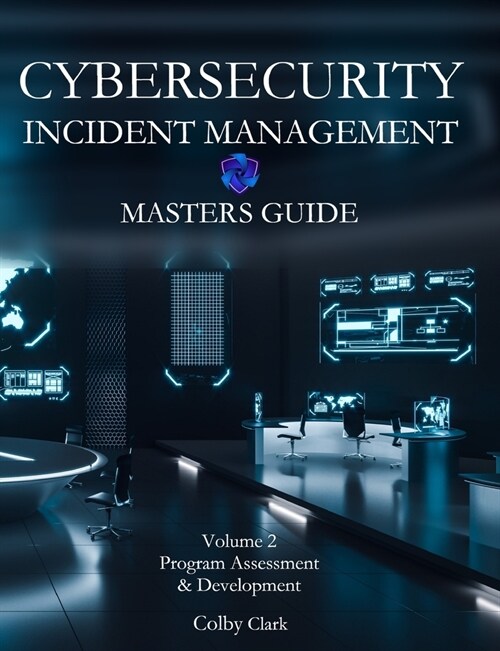 Cybersecurity Incident Management Masters Guide: Volume 2 - Program Assessment & Development (Paperback)