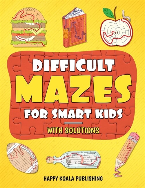 Difficult Mazes for Smart Kids: Mazes Activity Book for kids ages 4-6, 6-8, 8-12 Let your kids improve logical and concentration skills while Having F (Paperback)