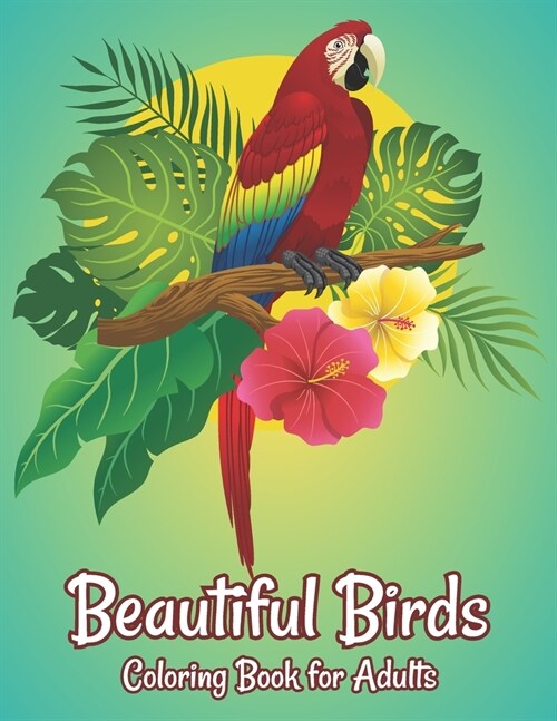 Beautiful Birds Coloring Book for Adults: Stress Relieving Bird Designs Adults Coloring Book (Paperback)