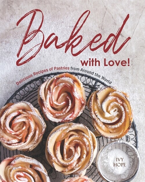 Baked with Love!: Delicious Recipes of Pastries from Around the World (Paperback)