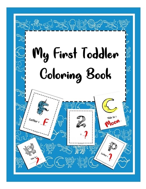 My First Toddler Coloring Book: A Fun Work book For Learning, Coloring and More for kids and childrens between 4-8 (Paperback)
