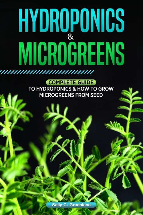 Hydroponics & Microgreens: Complete Guide to Hydroponics & How to Grow Microgreens from Seed (Paperback)