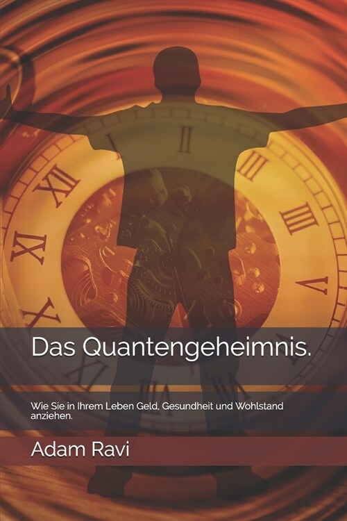 Das Quantengeheimnis.: Wie Sie in Ihrem Leben Geld, Gesundheit und Wohlstand anziehen. (Paperback)