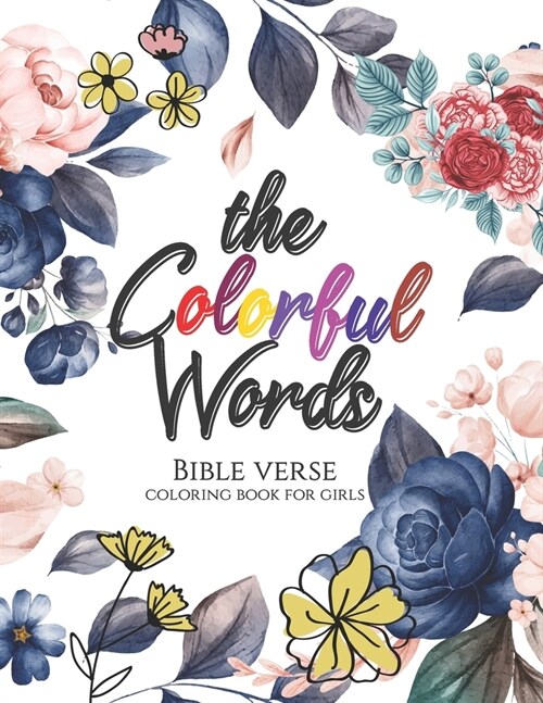 The Colorful Words - Bible verse coloring book for girls: Coloring Book With Full of Bible Verse and Inspirational Quotes From Bible to Be Mentally Re (Paperback)