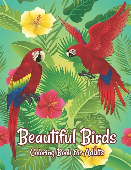 Beautiful Birds Coloring Book for Adults: Amazing Birds Design ... Adults Coloring Relaxation and Mindfulness (Paperback)