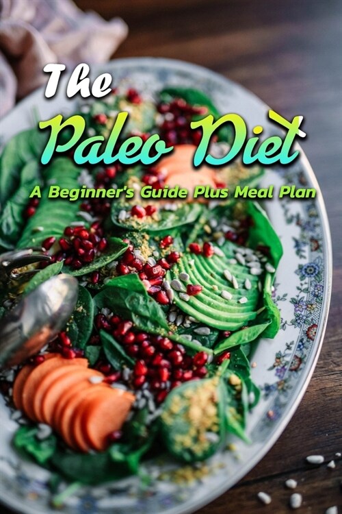 The Paleo Diet: A Beginners Guide Plus Meal Plan: Paleo Diet Plan (Paperback)