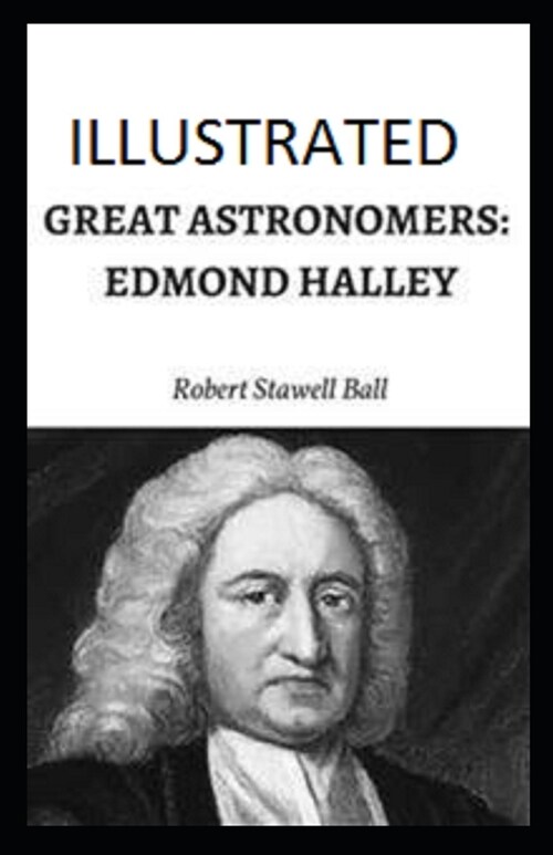 Great Astronomers: Edmond Halley Illustrated (Paperback)