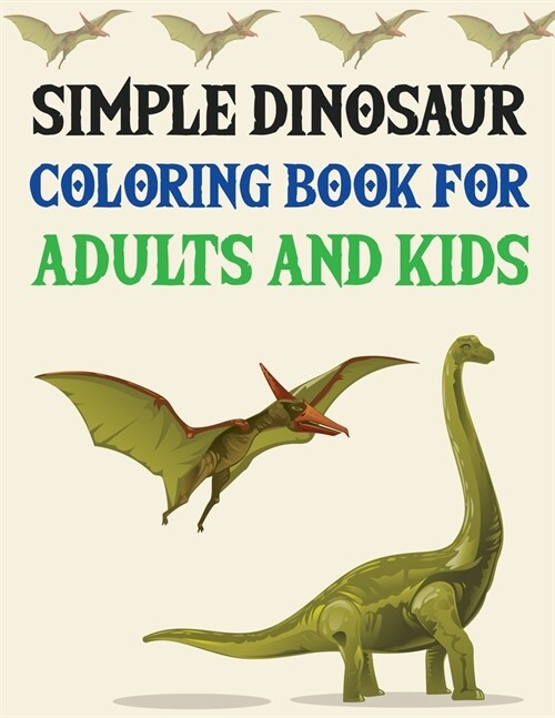 Simple Dinosaur Coloring book for Adults and Kids: Dinosaur Coloring Book (Paperback)