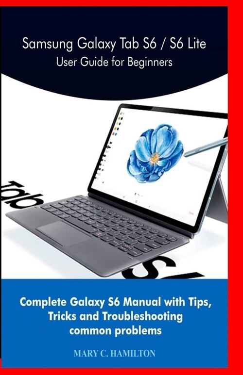 Samsung Galaxy Tab S6 / S6 Lite User Guide for Beginners: Complete Galaxy S6 Manual with Tips, Tricks and Troubleshooting common problems (Paperback)