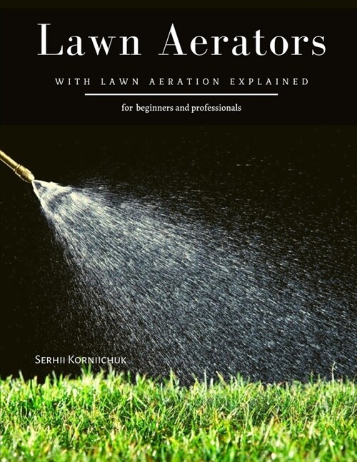 Lawn Aerators: with Lawn Aeration Explained (Paperback)