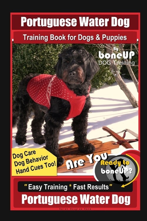 Portuguese Water Dog Training Book for Dog & Puppies By BoneUP DOG Training, Dog Care, Dog Behavior, Hand Cues Too! Are You Ready to Bone Up? Easy Tra (Paperback)