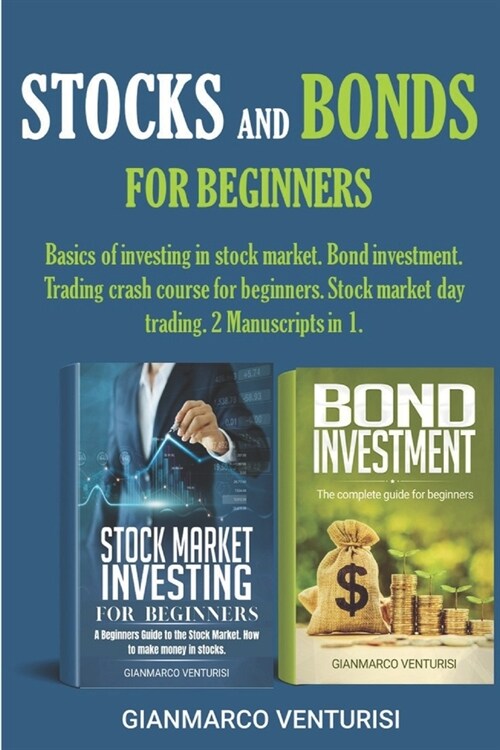 Stocks and Bonds for Beginners: Basics of investing in stock market. Bond investment. Trading crash course for beginners. Stock market day trading. 2 (Paperback)