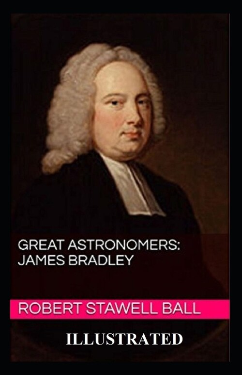 Great Astronomers: James Bradley Illustrated (Paperback)