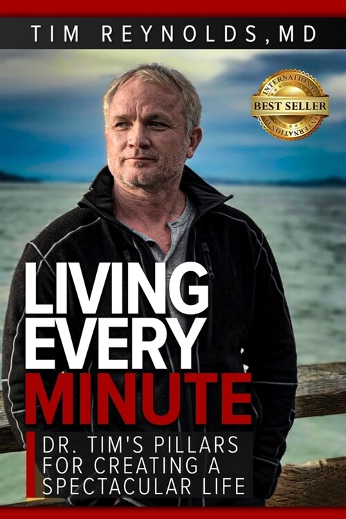 Living Every Minute: Dr. Tims Pillars for Creating a Spectacular Life (Paperback)