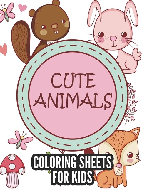 Cute Animals Coloring Sheets For Kids: Lovely Animal Illustrations To Color For Girls, Awesome Coloring Activity Book For Children (Paperback)