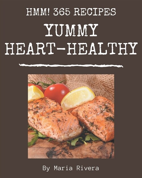 Hmm! 365 Yummy Heart-Healthy Recipes: An One-of-a-kind Yummy Heart-Healthy Cookbook (Paperback)
