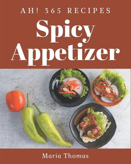 Ah! 365 Spicy Appetizer Recipes: Discover Spicy Appetizer Cookbook NOW! (Paperback)