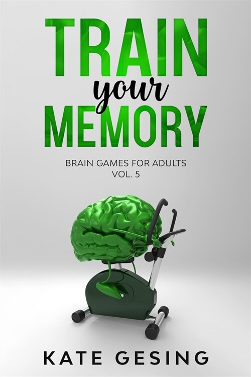 Train your Memory Vol. 5: Brain games for adults (Paperback)