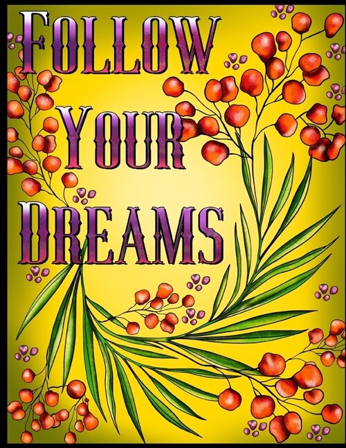 Follow Your Dreams: 50 Unique, Adult Coloring Book for Good Vibes, Positive Words And Design Totems Can Be Colored, Coloring Pages For Goo (Paperback)