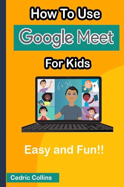 How to Use Google Meet for Kids: Easy and Fun! (Paperback)