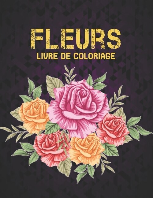Livre Coloriage Fleurs: Livre de coloriage adulte avec des bouquets de collection de fleurs, des couronnes, des tourbillons, des motifs, des d (Paperback)