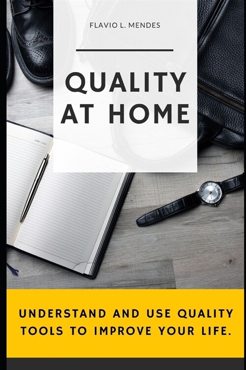 Quality at Home: Understand and use quality tools to improve your life (Paperback)