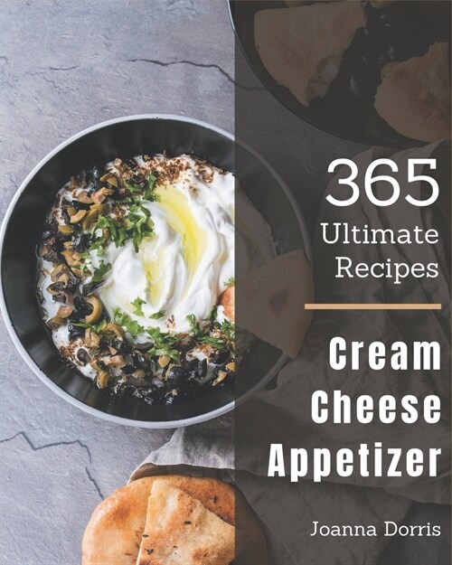 365 Ultimate Cream Cheese Appetizer Recipes: A Cream Cheese Appetizer Cookbook to Fall In Love With (Paperback)