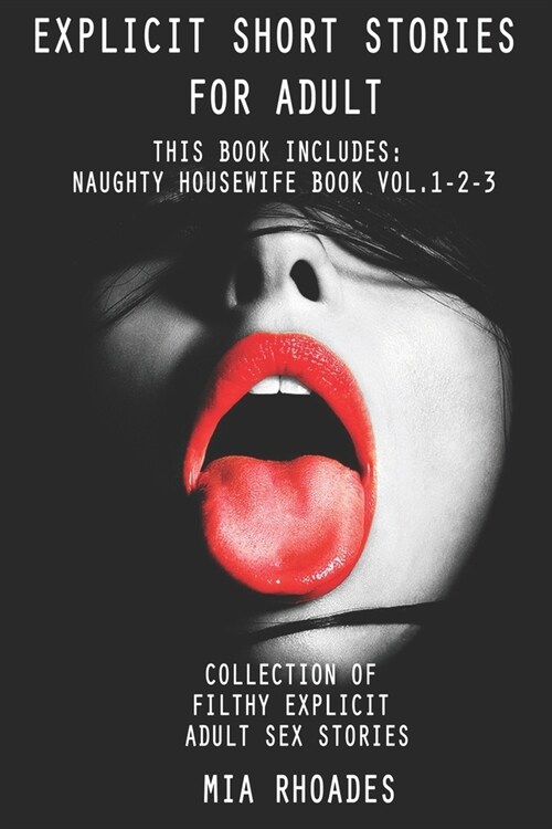 Explicit Short Stories for Adult: This Book Includes: Naughty Housewife Book vol.1-2-3. Collection of Filthy Explicit Adult Sex Stories (Paperback)