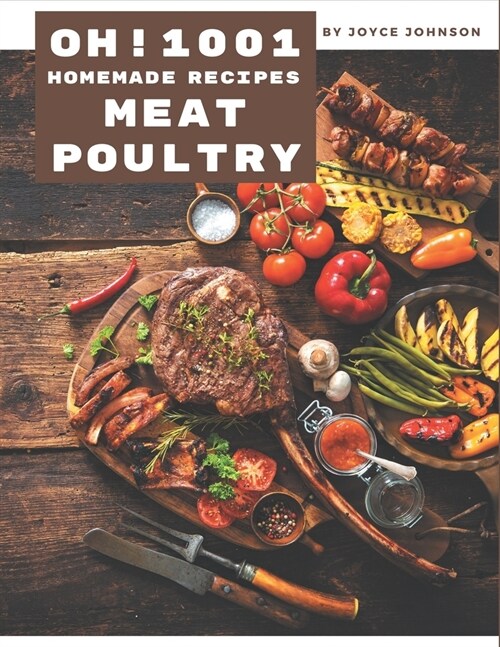 Oh! 1001 Homemade Meat and Poultry Recipes: An One-of-a-kind Homemade Meat and Poultry Cookbook (Paperback)