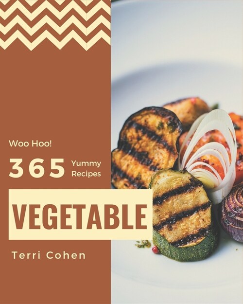 Woo Hoo! 365 Yummy Vegetable Recipes: Greatest Yummy Vegetable Cookbook of All Time (Paperback)