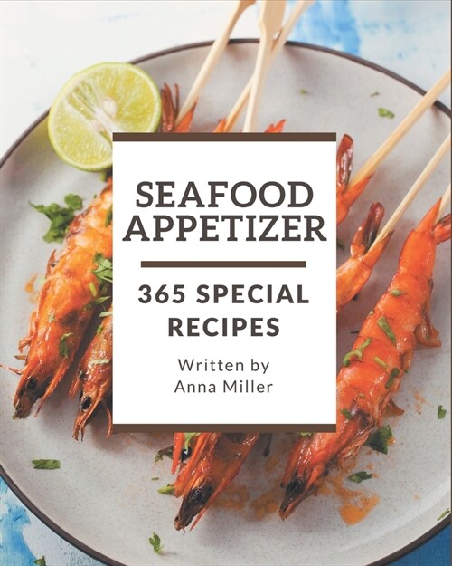 365 Special Seafood Appetizer Recipes: Lets Get Started with The Best Seafood Appetizer Cookbook! (Paperback)