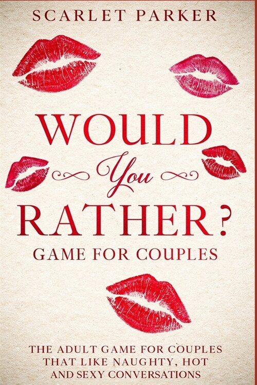 Would You Rather...? Game for Couples: The Adult Game for Couples that like Naughty, Hot and Sexy conversations (Paperback)