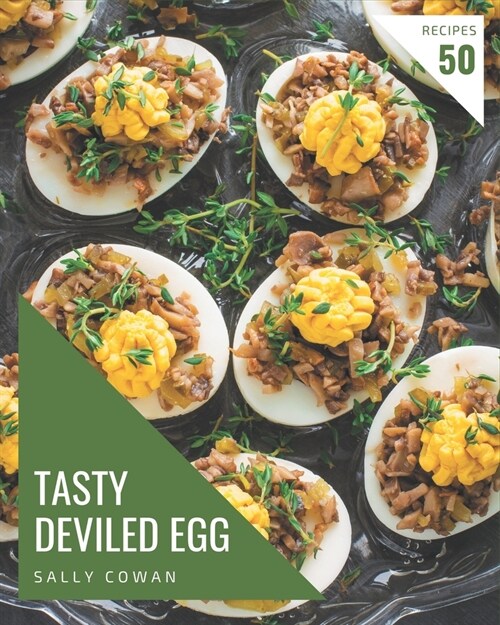 50 Tasty Deviled Egg Recipes: A Deviled Egg Cookbook for Effortless Meals (Paperback)