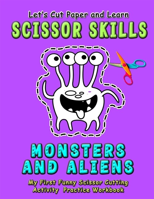 Monsters and Aliens: Lets Cut Paper and Learn Scissor Skills - My First Funny Scissor Cutting Activity Practice Workbook: A Color, cut, gl (Paperback)