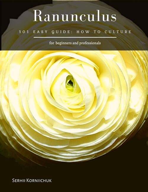 Ranunculus: 101 Easy Guide: How to Culture (Paperback)