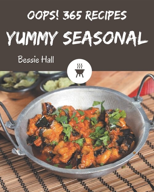 Oops! 365 Yummy Seasonal Recipes: A Yummy Seasonal Cookbook from the Heart! (Paperback)