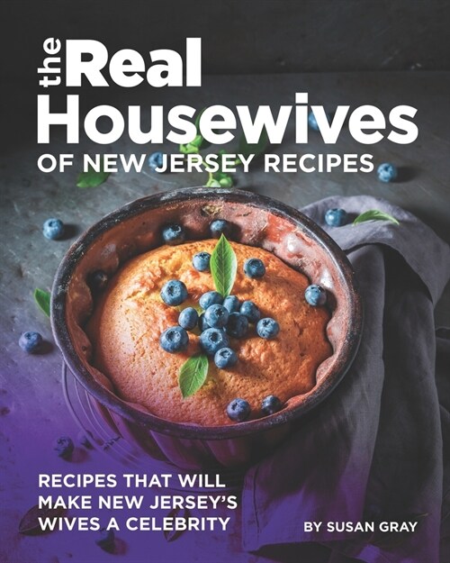 The Real Housewives of New Jersey Recipes: Recipes That Will Make New Jerseys Wives A Celebrity (Paperback)