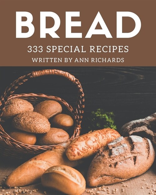 333 Special Bread Recipes: Discover Bread Cookbook NOW! (Paperback)