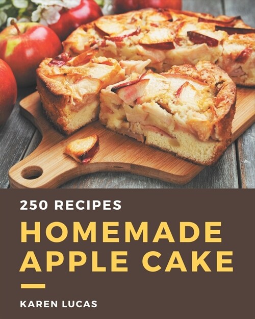 250 Homemade Apple Cake Recipes: The Best-ever of Apple Cake Cookbook (Paperback)
