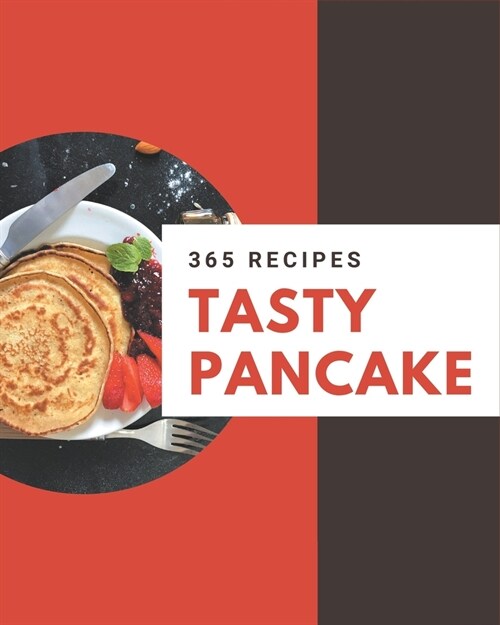 365 Tasty Pancake Recipes: Everything You Need in One Pancake Cookbook! (Paperback)