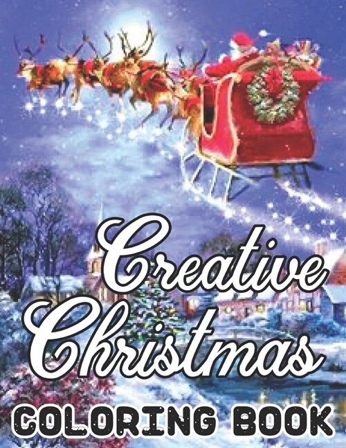 Creative Christmas Coloring Book: An Adult Beautiful grayscale images of Winter Christmas holiday scenes, Santa, reindeer, elves, tree lights (Life Ho (Paperback)