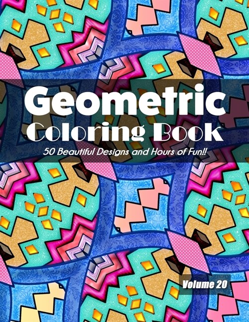 Geometric Coloring Book, Volume 20: 50 Beautiful Designs and Hours of Fun!! (Paperback)