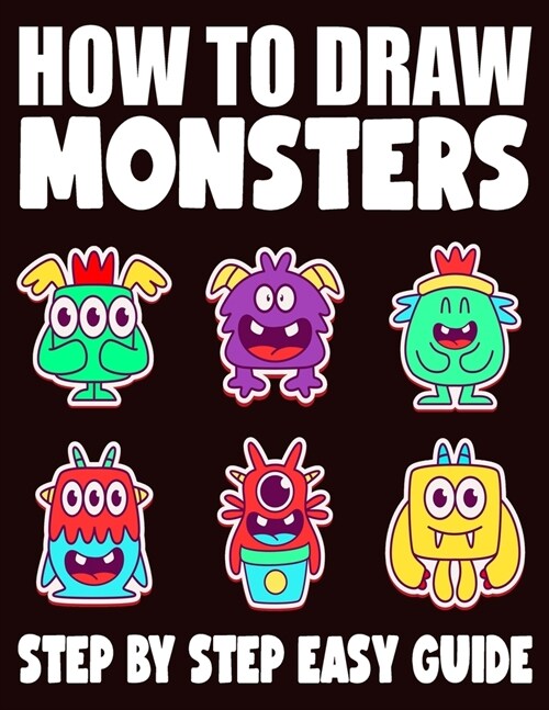 How To Draw Monsters: 50 Step by Step Guide for Kids, Activity Book for Boys, Girls and Toddlers (Paperback)