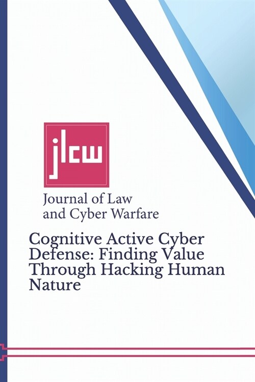 Cognitive Active Cyber Defense: Finding Value Through Hacking Human Nature (Paperback)