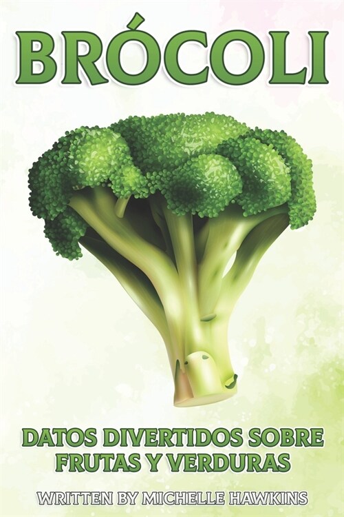 Br?oli: Un breve libro ilustrado de hechos para ayudar a los ni?s a entender las frutas y verduras. Libro ilustrado y educati (Paperback)