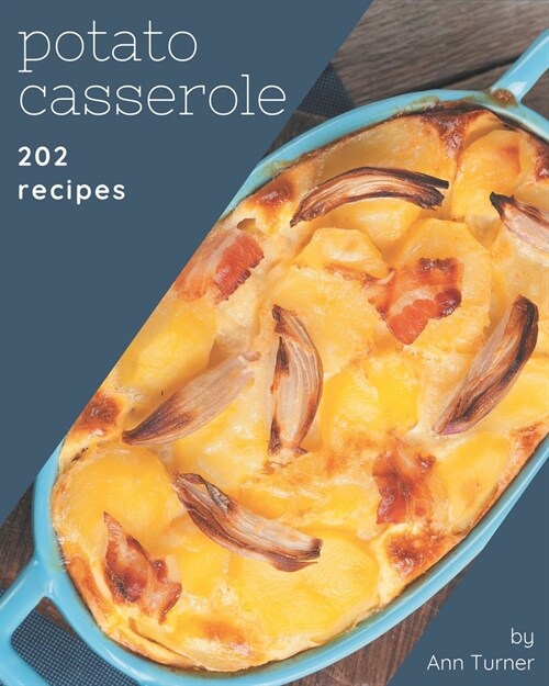 202 Potato Casserole Recipes: Happiness is When You Have a Potato Casserole Cookbook! (Paperback)