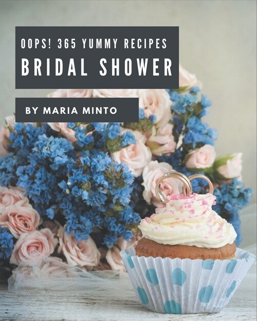 Oops! 365 Yummy Bridal Shower Recipes: From The Yummy Bridal Shower Cookbook To The Table (Paperback)